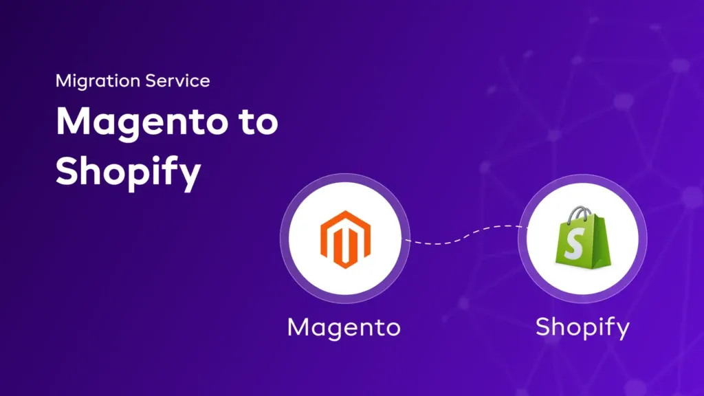 Magento to Shopify Migration Service