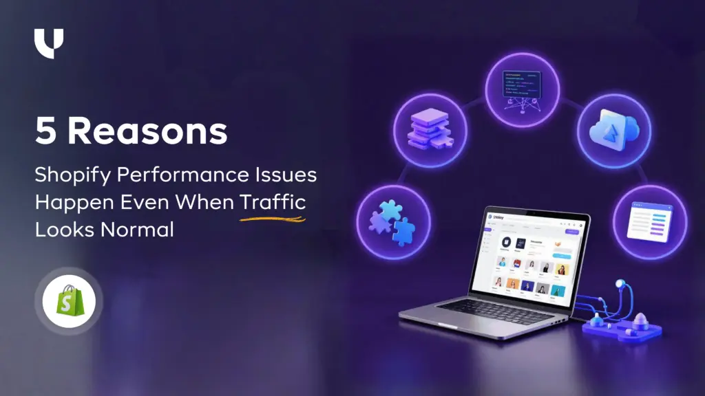 5 Reasons Shopify Performance Issues Happen Even When Traffic Looks Normal
